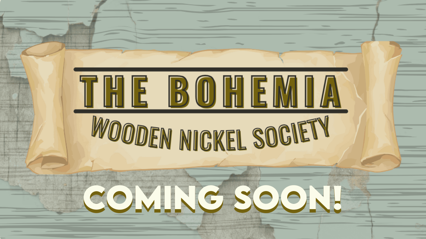 The Bohemia Wooden Nickel Society — Coming Soon!